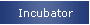 Incubator
